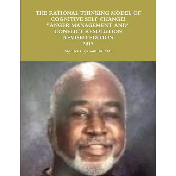 The Rational Thinking Model of Cognitive Self Change Revised 2017: Anger Management/Conflict Resolution, (Paperback)