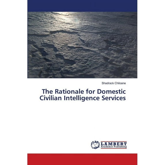 The Rationale for Domestic Civilian Intelligence Services (Paperback)