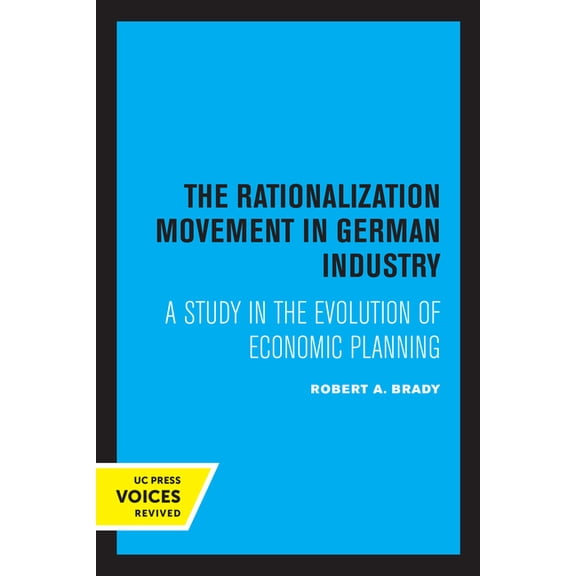 The Rationalization Movement in German Industry: A Study in the Evolution of Economic Planning, (Paperback)