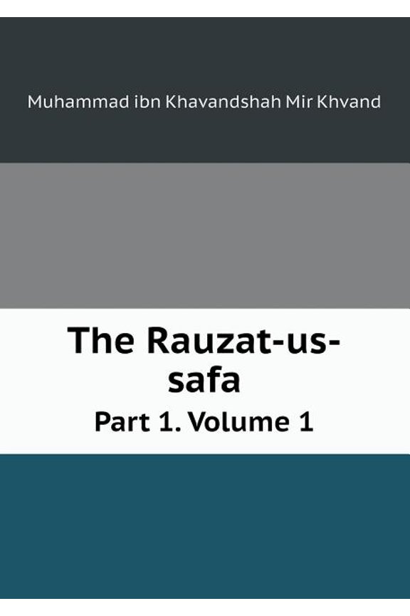 The Rauzat-us-safa Part 1. Volume 1 (Paperback)