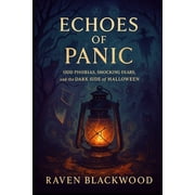 The Raven Blackwood Halloween Compendium Echoes of Panic Odd Phobias, Shocking Fears, and the Dark Side of Halloween, Paperback