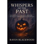 The Raven Blackwood Halloween Compendium Whispers of the Past Halloweens Strange Origins Revealed Through Forgotten Rituals, Paperback