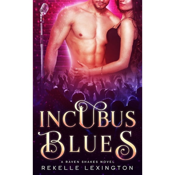 The Raven Shakes Novels Incubus Blues: A Paranormal Rockstar Romance, Book 1, (Paperback)