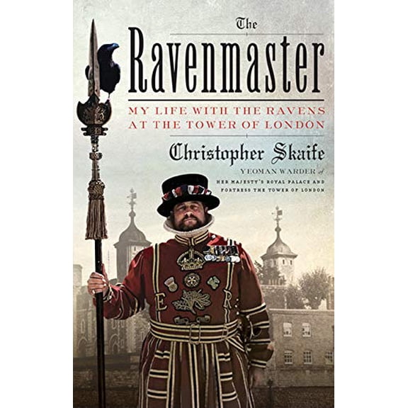 Pre-Owned The Ravenmaster: My Life with the Ravens at the Tower of London (Hardcover) 1443455938