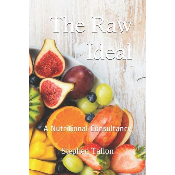 The Raw Ideal: A Nutritional Consultancy, (Paperback)