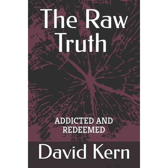 The Raw Truth Addicted and Redeemed, (Paperback)