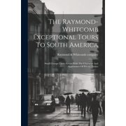 The Raymond-whitcomb Exceptional Tours To South America; Small Groups Under Escort With The Character And Appearance Of Private Parties Paperback