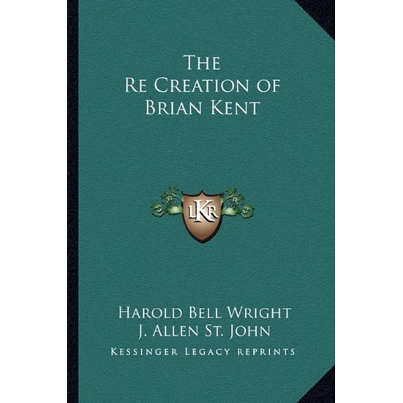 The Re Creation of Brian Kent Paperback 1162758538 9781162758534 Harold Bell Wright