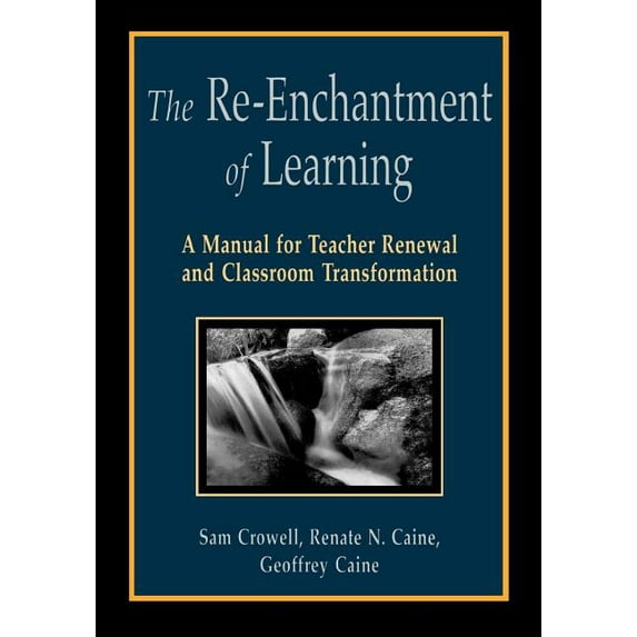 The Re-Enchantment of Learning: A Manual for Teacher Renewal and Classroom Transformation, (Paperback)
