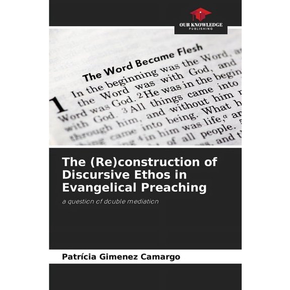 The (Re)construction of Discursive Ethos in Evangelical Preaching, (Paperback)