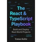 The React & TypeScript Playbook: Build and Deploy Real-World Projects, (Paperback)