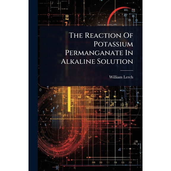The Reaction Of Potassium Permanganate In Alkaline Solution, (Paperback)