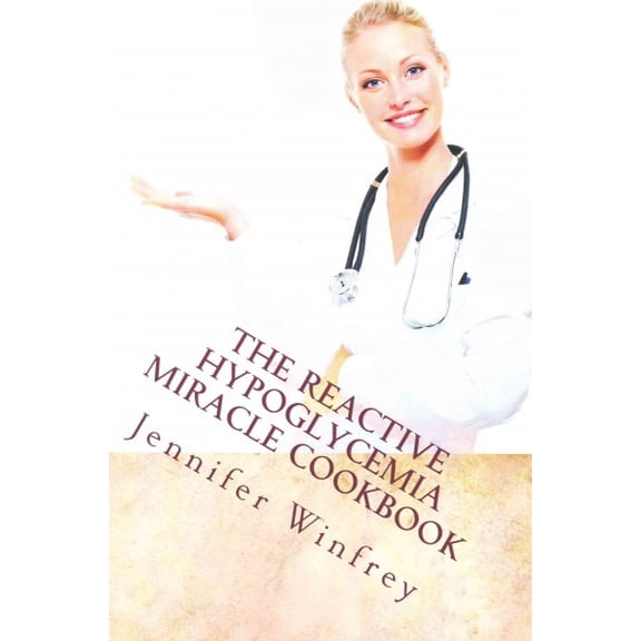 The Reactive Hypoglycemia Miracle Cookbook