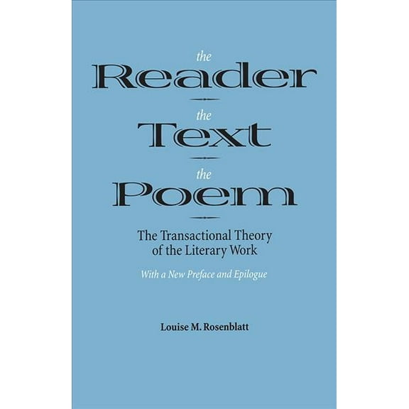 The Reader, the Text, the Poem : The Transactional Theory of the Literary Work (Paperback)