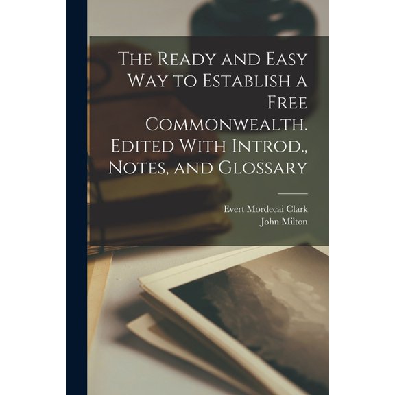 The Ready and Easy way to Establish a Free Commonwealth. Edited With Introd., Notes, and Glossary, (Paperback)