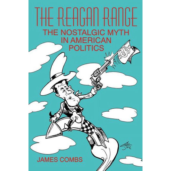 The Reagan Range: The Nostalgic Myth in American Politics, (Paperback)