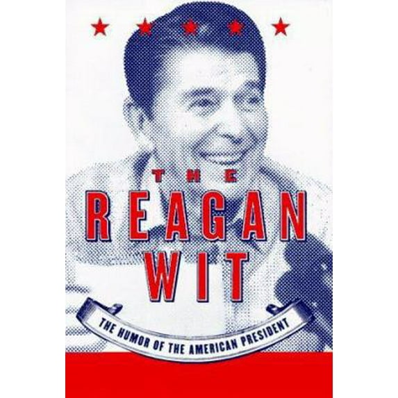 Pre-Owned The Reagan Wit: The Humor of the American President (Hardcover) 0688155146 9780688155148