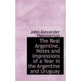 thumbnail image 1 of The Real Argentine, Notes and Impressions of a Year in the Argentine and Uruguay (Hardcover), 1 of 1