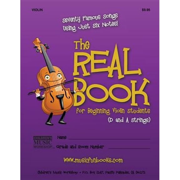 The Real Book for Beginning Violin Students (D and a Strings): Seventy Famous Songs Using Just Six Notes