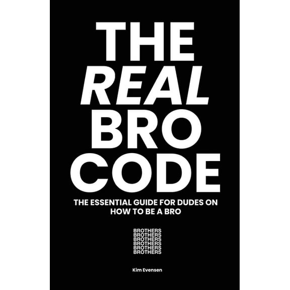 The Real Bro Code: The essential guide for dudes on how to be a bro, (Paperback)
