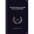 thumbnail image 1 of The Real Cause of the High Price of Gold Bullion: 17 Paperback 1378180755 9781378180754 Edward Cooke, 1 of 1