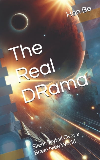 The Real DRama: Silent Skyfall Over a Brave New World, (Paperback)