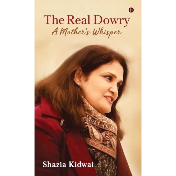 The Real Dowry: A Mother's Whisper, (Hardcover)
