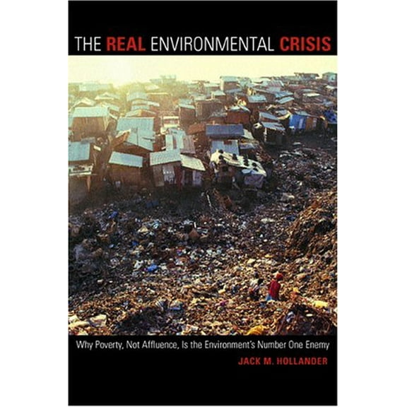 Pre-Owned The Real Environmental Crisis: Why Poverty, Not Affluence, Is the Environment's Number One Enemy (Paperback) 0520243285 9780520243286