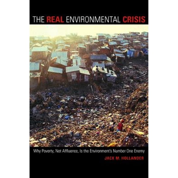 Pre-Owned The Real Environmental Crisis: Why Poverty, Not Affluence, Is the Environment's Number One Enemy (Paperback) 0520243285 9780520243286