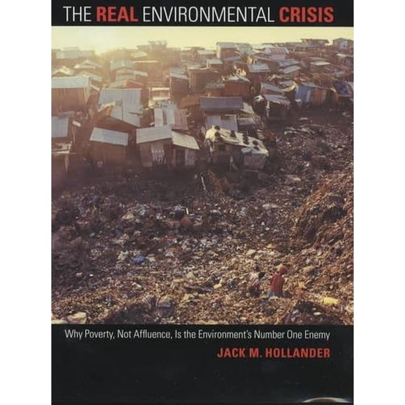 Pre-Owned The Real Environmental Crisis: Why Poverty, Not Affluence, Is the Environment's Number One Enemy (Hardcover) 0520237889 9780520237889