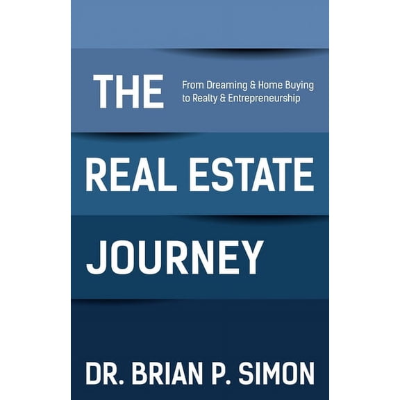 The Real Estate Journey: From Dreaming and Home Buying to Realty and Entrepreneurship, (Paperback)