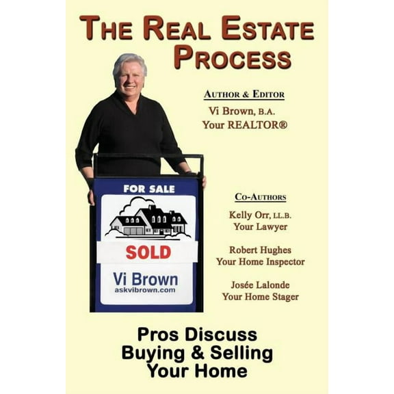The Real Estate Process: Pros Discuss Buying & Selling Your Home (Paperback) by VI Brown, Kelly Orr, Hughes Robert Hughes and Josee LaLonde
