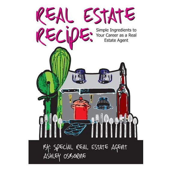The Real Estate Recipe : Simple Ingredients to Your Career as a Real Estate Agent (Paperback)