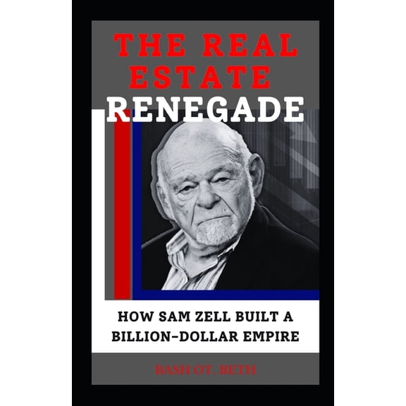 The Real Estate Renegade: "How Sam Zell Built a Billion-Dollar Empire", (Paperback)