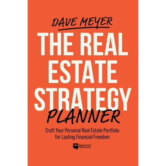 The Real Estate Strategy Planner: Craft Your Personal Real Estate Portfolio for Lasting Financial Freedom, (Hardcover)