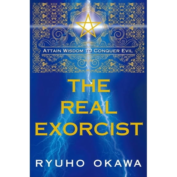 The Real Exorcist: Attain Wisdom to Conquer Evil, (Paperback)