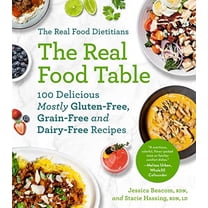 Pre-Owned The Real Food Dietitians: The Real Food Table: 100 Delicious Mostly Gluten-Free, Grain-Free and Dairy-Free Recipes: A Cookbook (Paperback) 1668015048 9781668015049