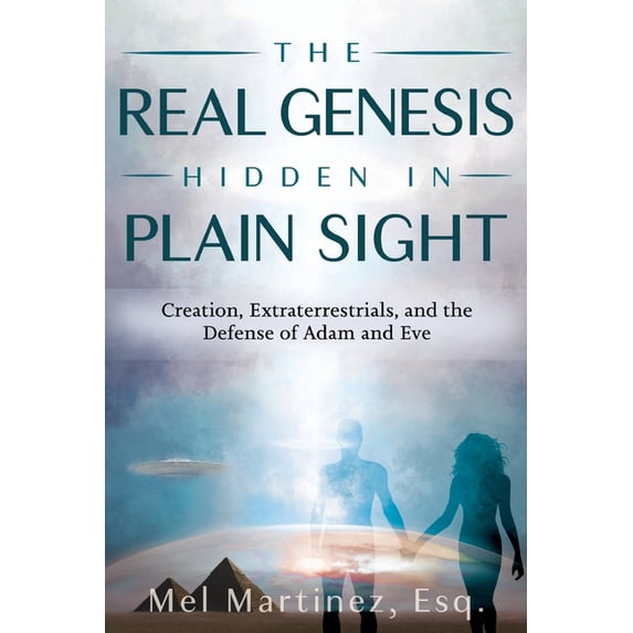 The Real Genesis Hidden in Plain Sight: Creation, Extraterrestrials, and the Defense of Adam and Eve, (Paperback)