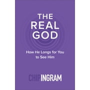 The Real God How He Longs for You to See Him, Paperback