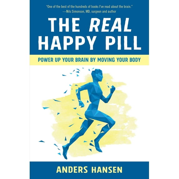 The Real Happy Pill : Power Up Your Brain by Moving Your Body (Paperback)