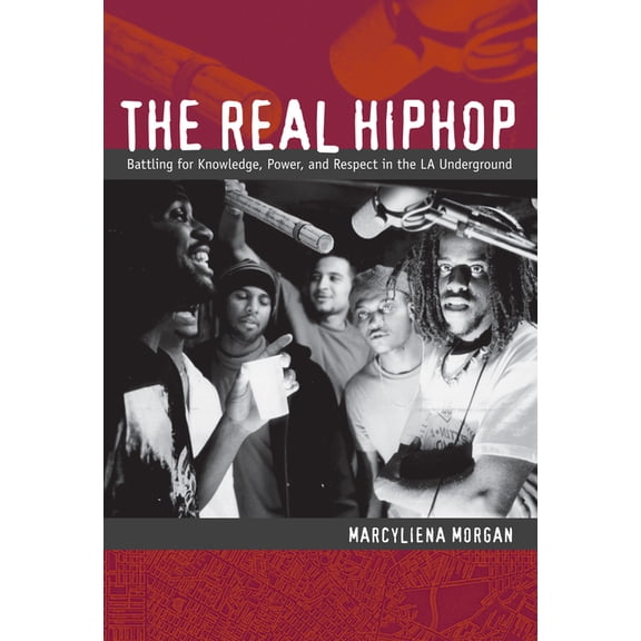 The Real Hiphop: Battling for Knowledge, Power, and Respect in the LA Underground, (Paperback)