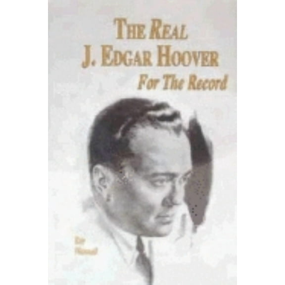 The Real J. Edgar Hoover: For the Record, (Paperback)