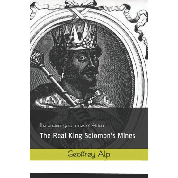 The Real King Solomon's Mines (Paperback) by Geoffrey Alp