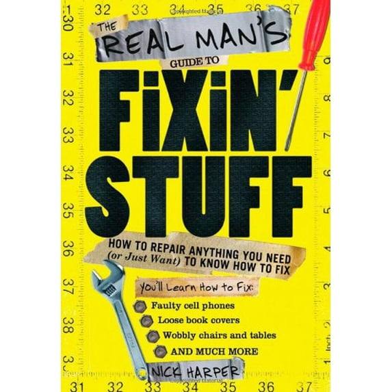 Pre-Owned The Real Man's Guide to Fixin' Stuff: How to Repair Anything You Need (Or Just Want) to Know How to Fix (Paperback) 1402230028 9781402230028