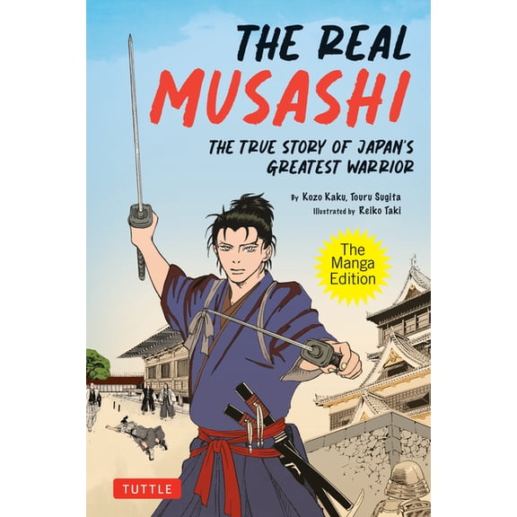 The Real Musashi: The Manga Edition: The True Story of Japan's Greatest Warrior, (Paperback)