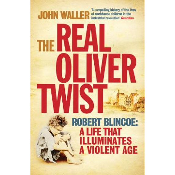 Pre-Owned The Real Oliver Twist: Robert Blincoe: A life that Illuminates a Violent Age (Paperback) 1840467274 9781840467277