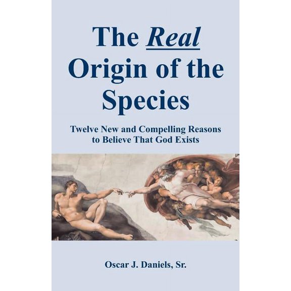 The Real Origin of the Species: Twelve New and Compelling Reasons to Believe That God Exists, (Paperback)