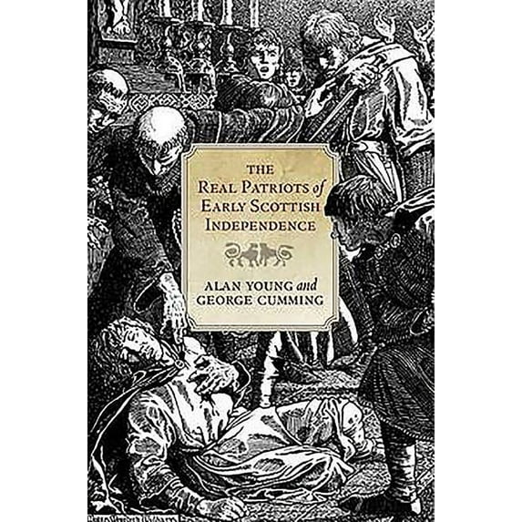 The Real Patriots of Early Scottish Independence (Paperback) by Alan Young, George Cumming