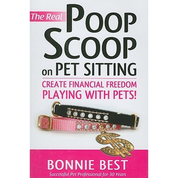 Pre-Owned The Real Poop Scoop on Pet Sitting: Create Financial Freedom Playing with Pets! (Paperback) 1606450190 9781606450192