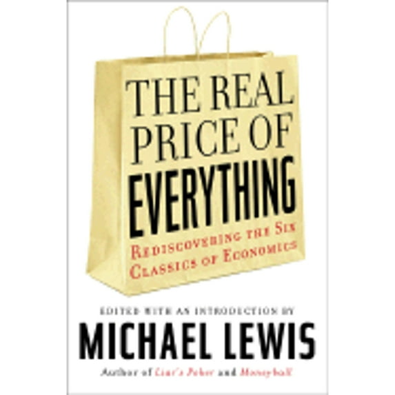 Pre-Owned The Real Price of Everything : Rediscovering the Six Classics of Economics (Hardcover) 9781402747908